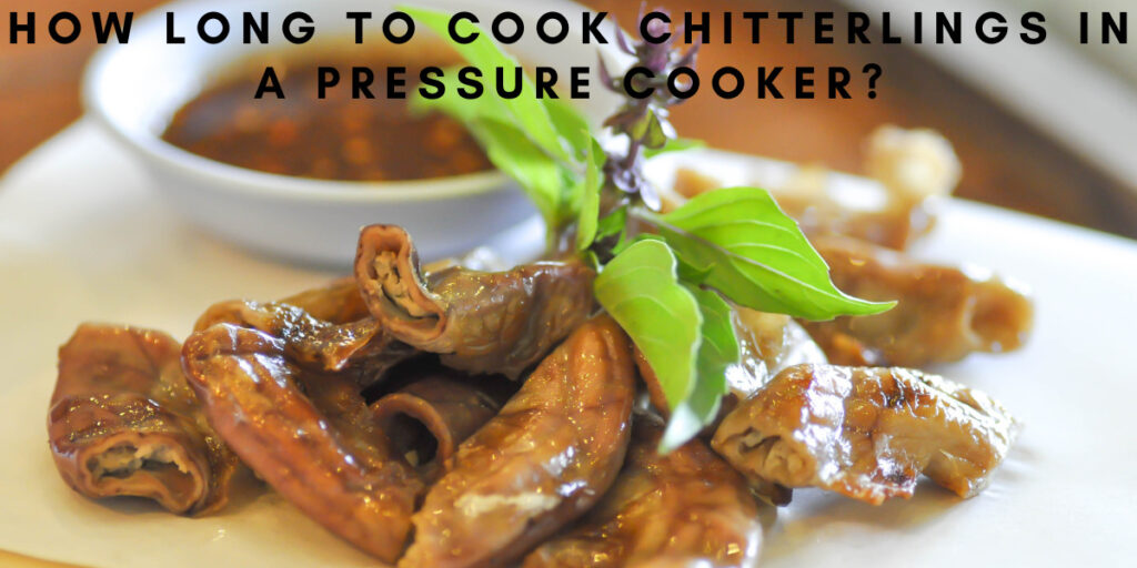 How Long to Cook Chitterlings in a Pressure Cooker