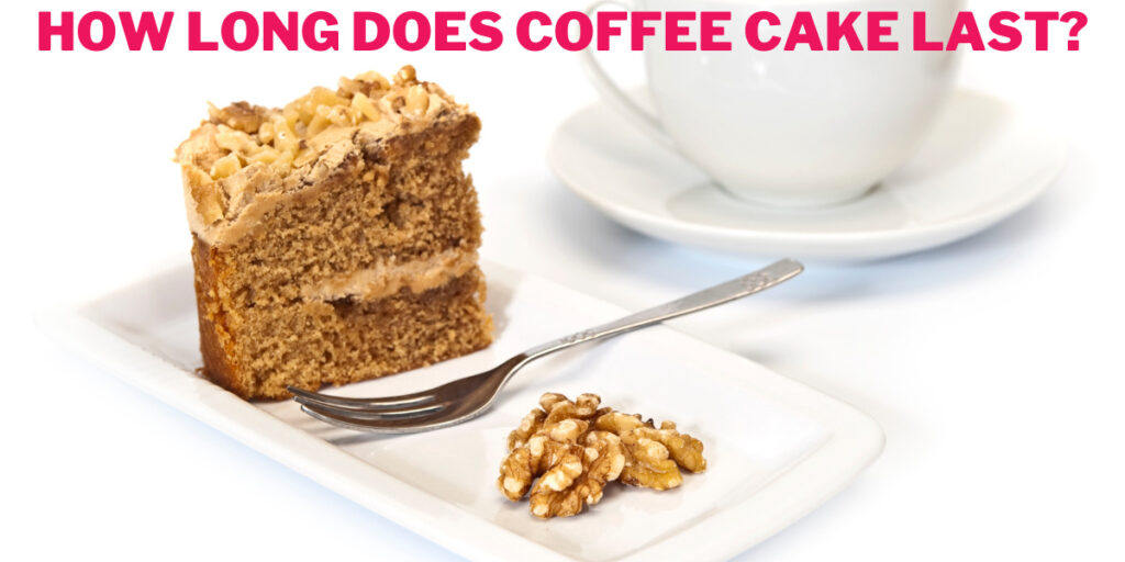 How Long Does Coffee Cake Last