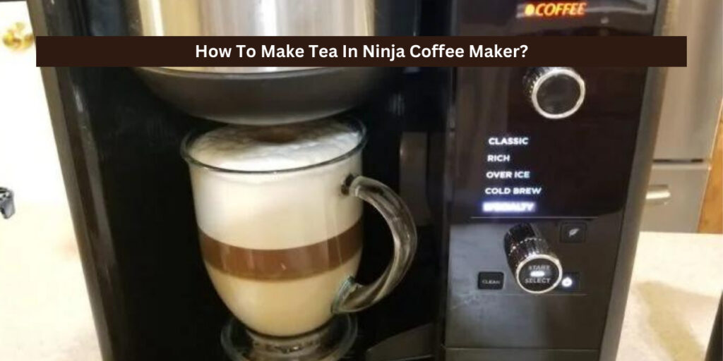 How To Make Tea In Ninja Coffee Maker