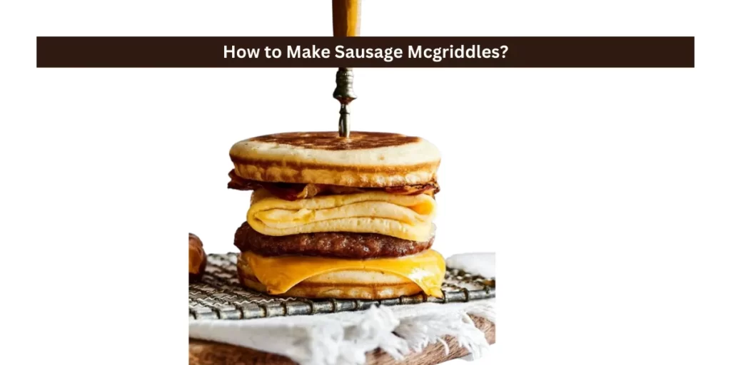 How to Make Sausage Mcgriddles